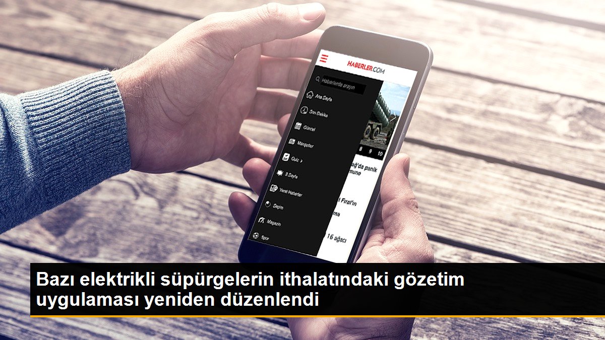 Bazı elektrikli süpürgelerin ithalatındaki gözetim uygulaması yeniden düzenlendi