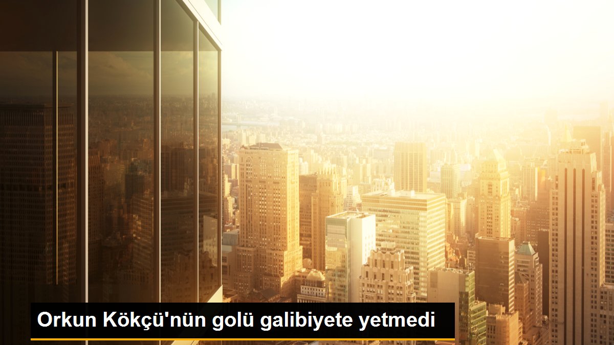 Orkun Kökçü'nün golü galibiyete yetmedi