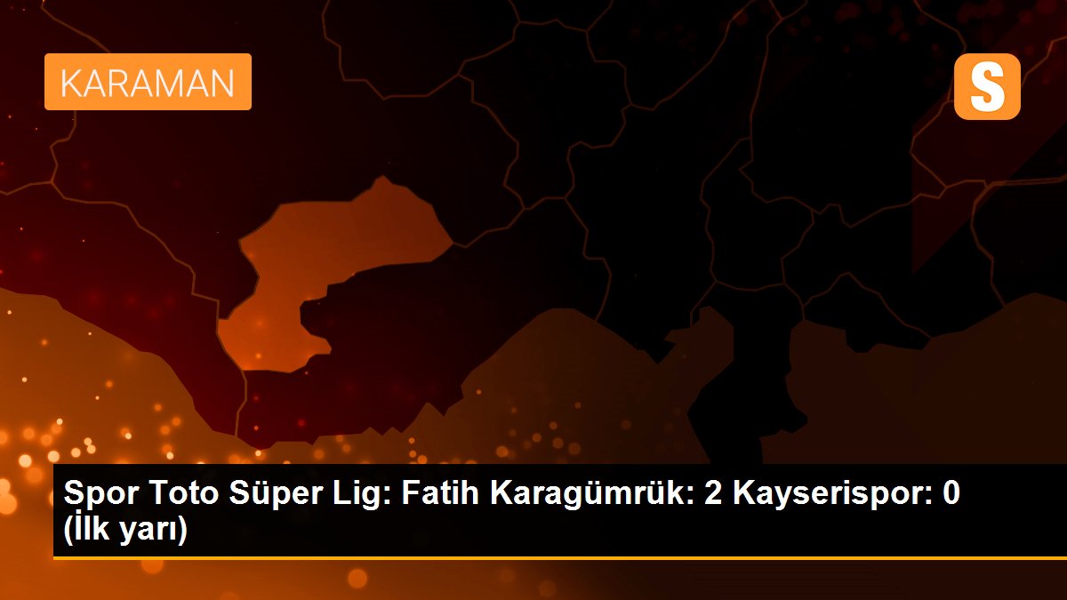 Spor Toto Süper Lig: Fatih Karagümrük: 2 Kayserispor: 0 (İlk yarı)