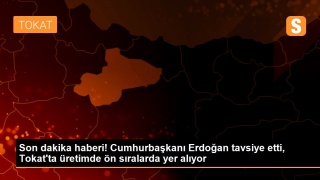 Son dakika haberi! Cumhurbaşkanı Erdoğan tavsiye etti, Tokat'ta üretimde ön sıralarda yer alıyo